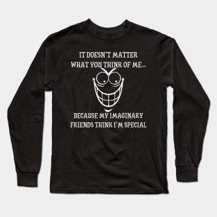 My Imaginary Friends Think I'm Special, Fun "I'm Special" Quote Top, Ideal Just Because Gift for Quirky, Rabid Friends Long Sleeve T-Shirt